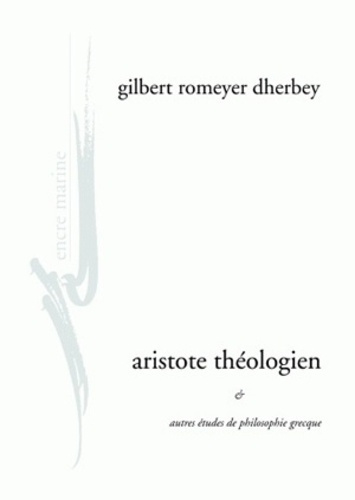 Aristote théologien. Et autres études de philosophie grecque