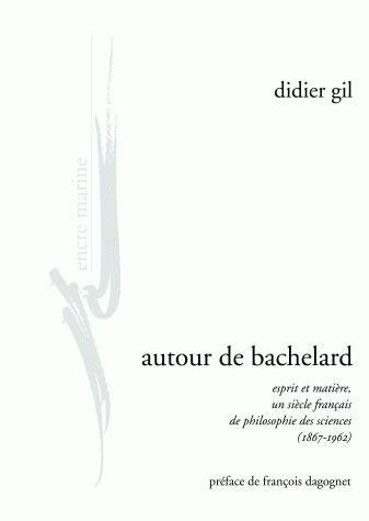 Autour de Bachelard. Esprit et matière, un siècle français de philosophie des sciences (1867-1962)
