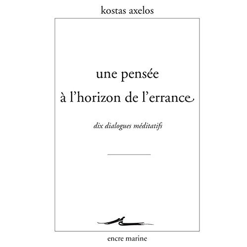 Une pensée à l'horizon de l'errance. Dix dialogues méditatifs