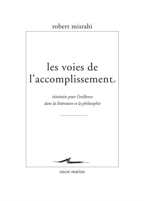 Les voies de l'accomplissement. Itinéraire pour l'existence dans la littérature et la philosophie