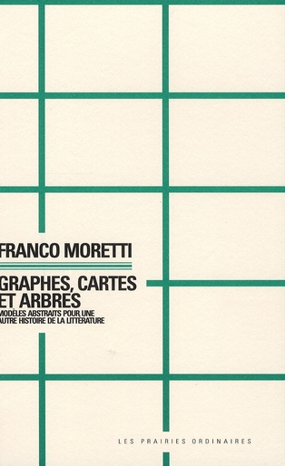 Graphes, cartes et arbres. Modèles abstraits pour une autre histoire de la littérature