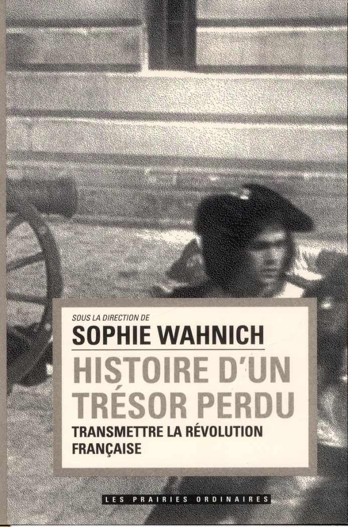 Histoire d'un trésor perdu. Transmettre la Révolution française
