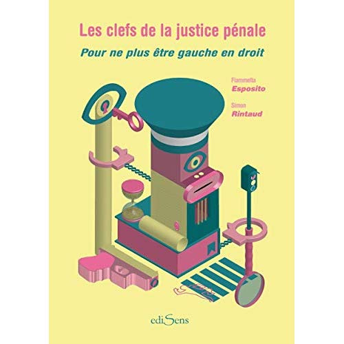 Les clefs de la justice pénale. Pour ne plus être gauche en droit