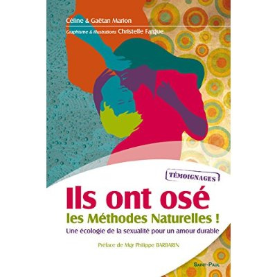Ils ont osé les méthodes naturelles ! Une écologie de la sexualité pour un amour durable