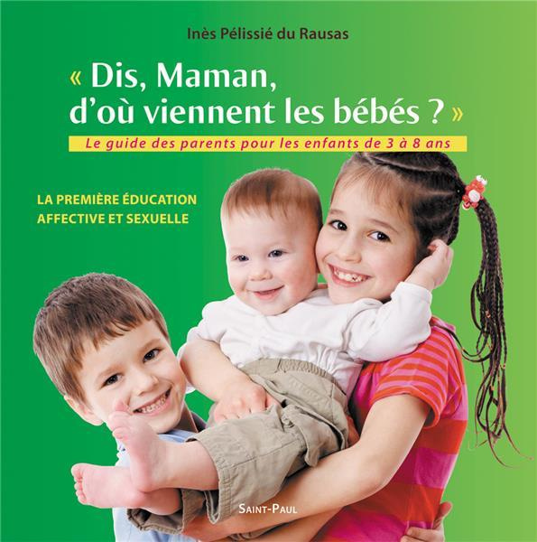 Dis maman, d'où viennent les bébés ? Le guides parents pour les enfants de 3 à 8 ans