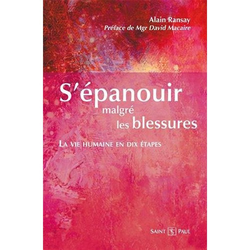 S'épanouir malgré les blessures. La vie humaine en dix étapes