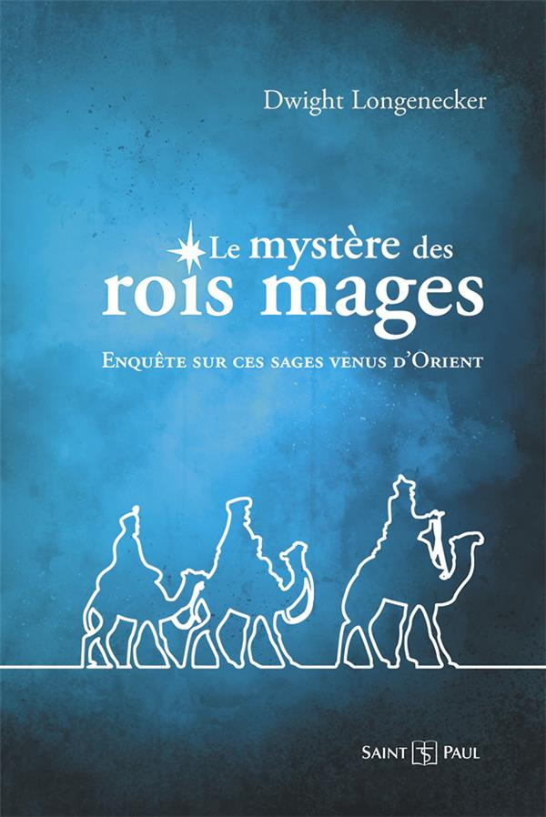 Le mystère des rois mages. Enquête sur ces sages venus d'Orient