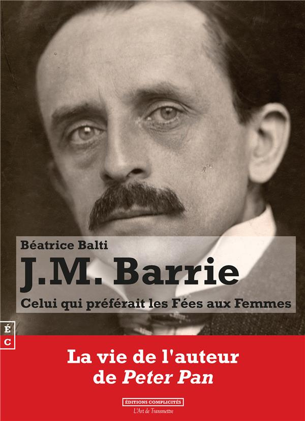 J. M. Barrie. Celui qui préférait les fées aux femmes