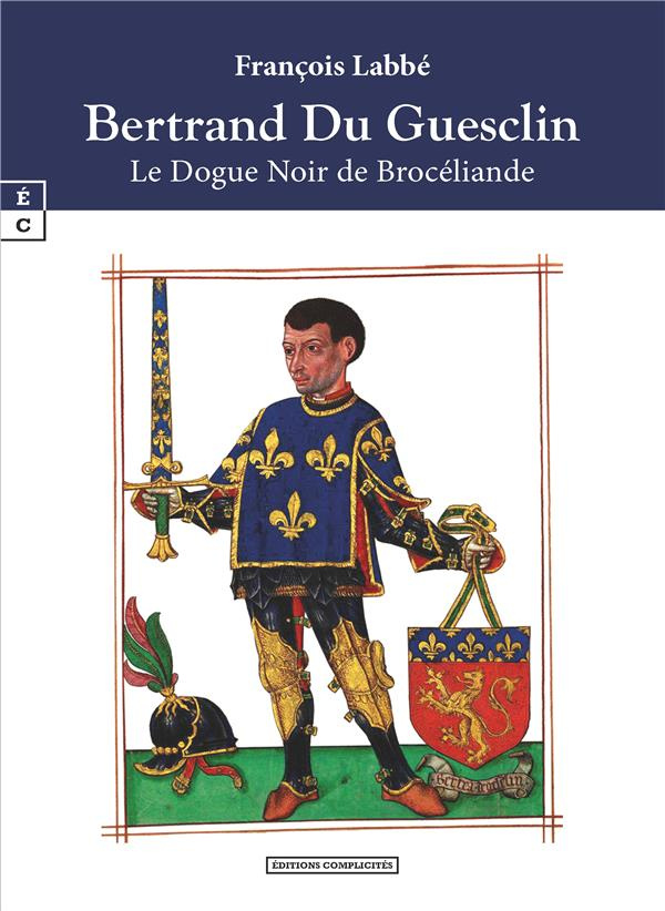 Bertrand du Guesclin. Le dogue noir de Brocéliande