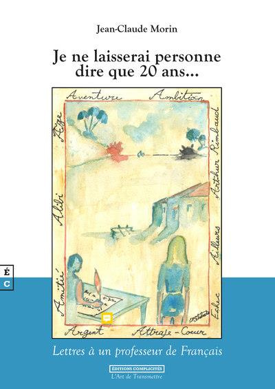 Je ne laisserai personne dire que 20 ans... Lettres à un professeur de français