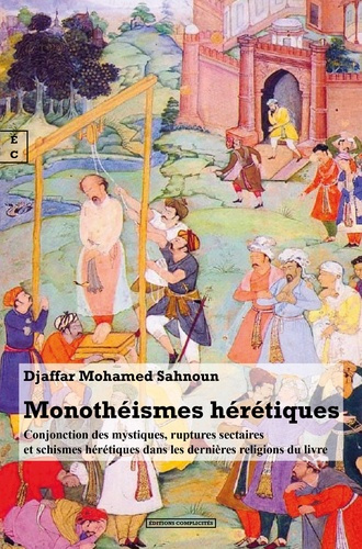 Monotheismes heretiques : conjonction des mystiques, ruptures sectaires et schismes heretiques dans
