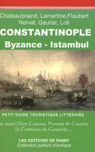 Constantinople, Byzance, Istanbul. Petit guide touristique littéraire