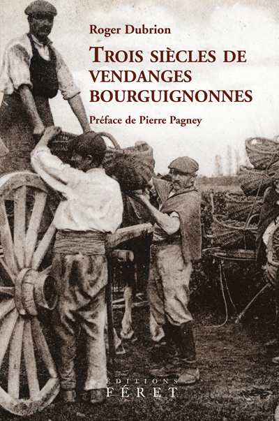 Trois siècles de vendanges bourguignonnes. Les apports de l'expérience vigneronne, de l'oenologie, d