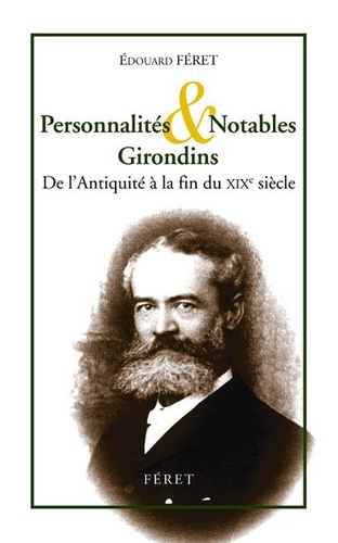 Statistique générale du département de la Gironde. Tome 3, Personnalités & notables Girondins de l'A