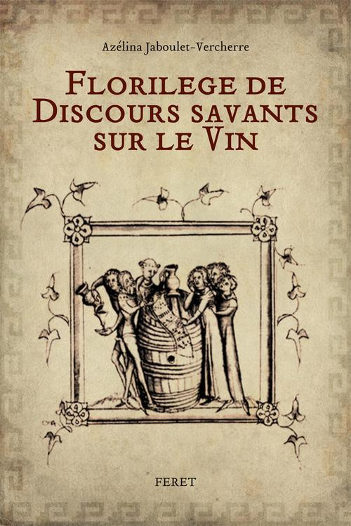 Florilège de discours savants sur le vin. Ecrire le vin, d'Homère à Rabelais