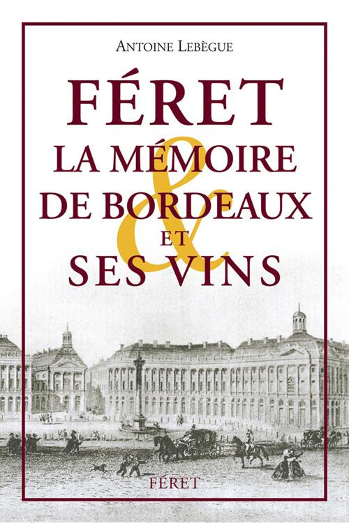 Féret. La Mémoire de Bordeaux et ses vins