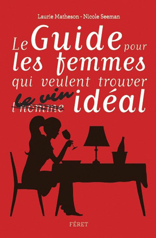 Le guide pour les femmes qui veulent trouver le vin idéal. Pour toutes les occasions