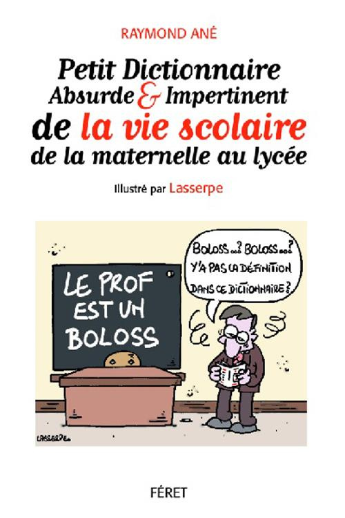 Petit dictionnaire absurde et impertinent de la vie à l'école
