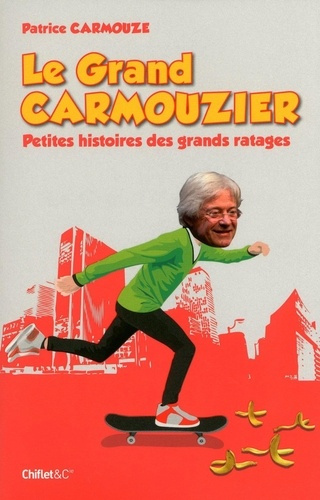 Le Grand Carmouzier. Petites histoires des grands ratages
