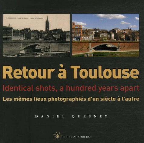 Retour à Toulouse. Les mêmes lieux photographiés d'un siècle à l'autre, édition bilingue français-an