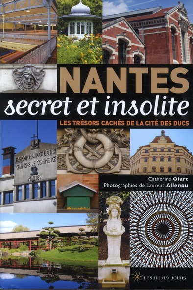 Nantes secret et insolite. Les trésors cachés de la cité des ducs
