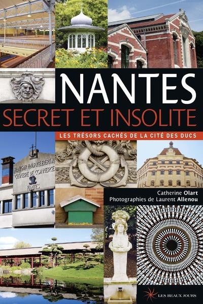 Nantes secret et insolite. Les trésors cachés de la cité des ducs