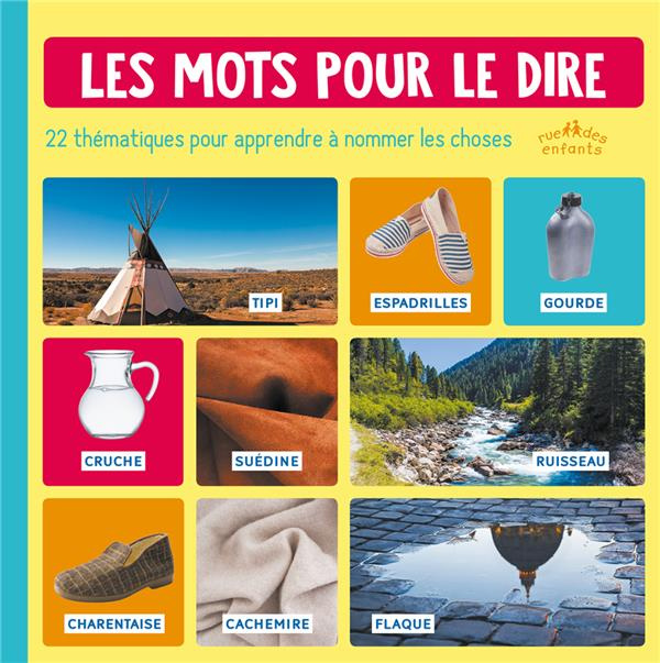 Les mots pour le dire. 22 thématiques pour apprendre à nommer les choses