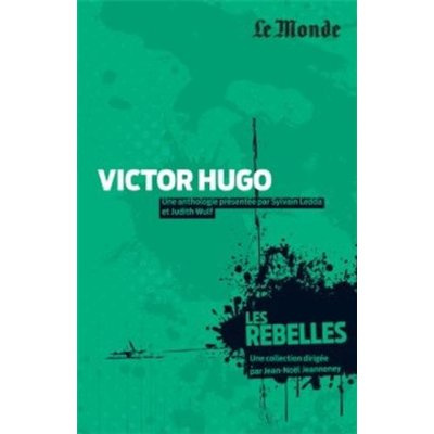 Victor Hugo. L'irréductible