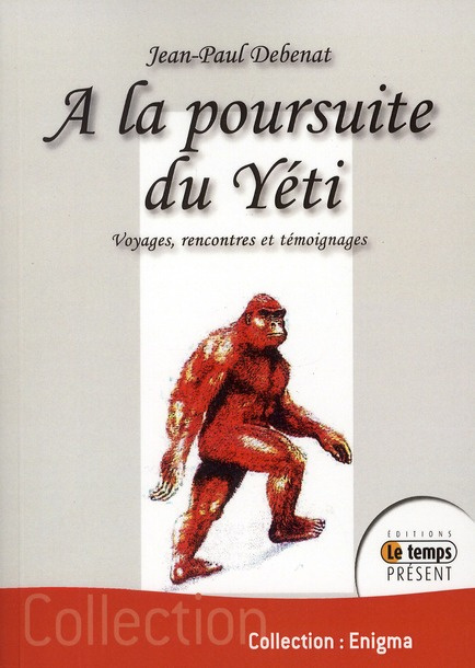 A la poursuite du Yeti. Voyages, rencontres et témoignages