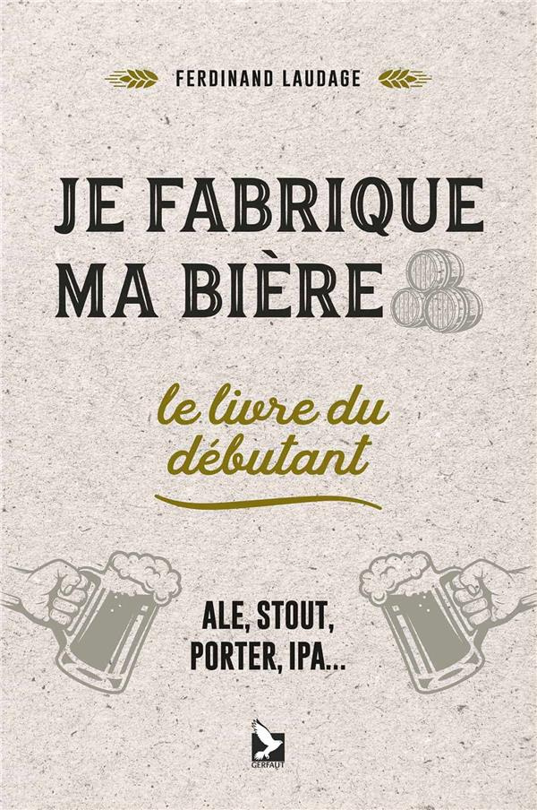 Je fabrique ma bière. Le livre du débutant