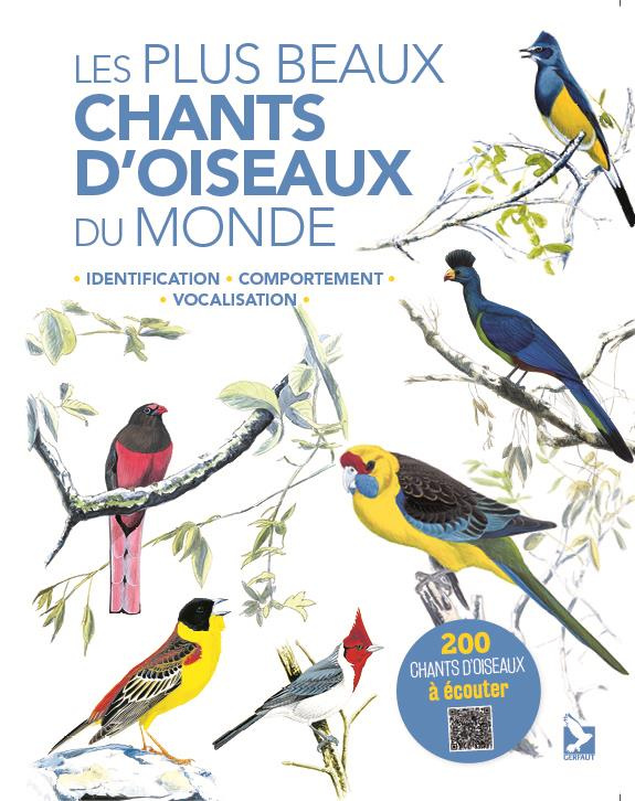 Les plus beaux chants d'oiseaux du monde. Identification, comportement, vocalisation