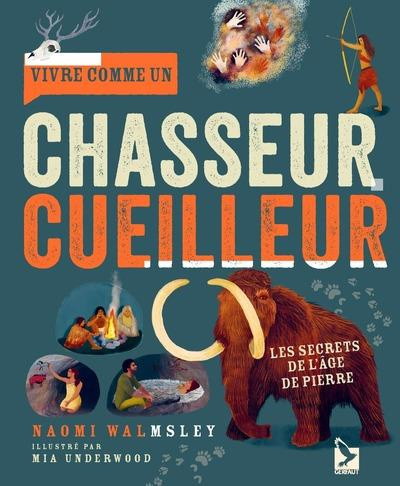 Vivre comme un chasseur-cueilleur. Découvre les secrets de l'âge de pierre