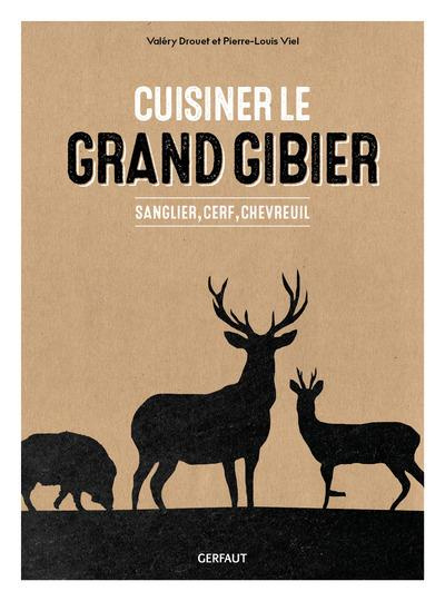 Cuisiner le grand gibier. Sanglier, cerf, chevreuil