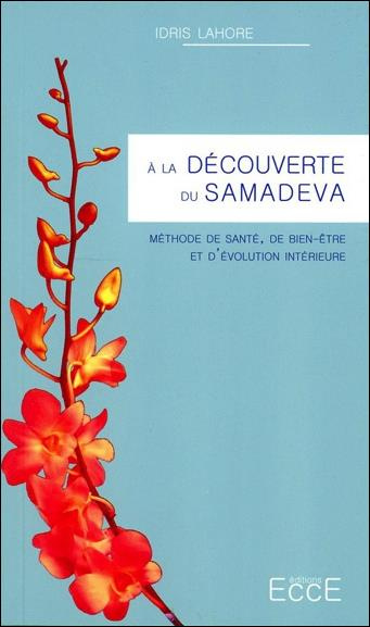 A la découverte du Samadeva. Méthode de santé, de bien-être et d?évolution intérieure
