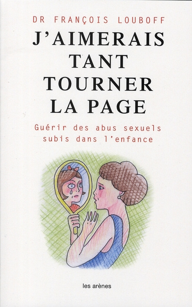 J'aimerais tant tourner la page. Guérir des abus sexuels subis dans l'enfance