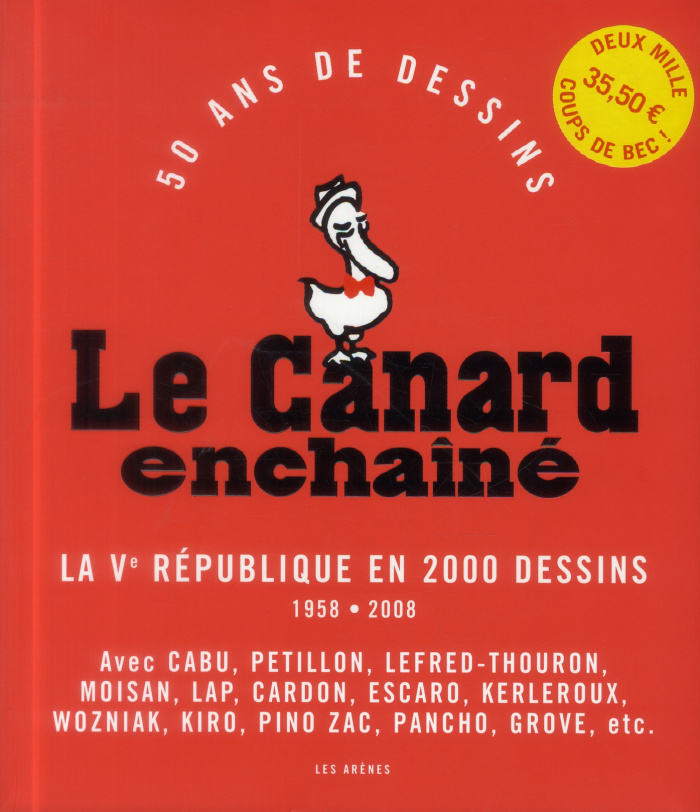 Le Canard enchaîné. 50 ans de dessins : la Ve République en 2000 dessins, 1958-2008