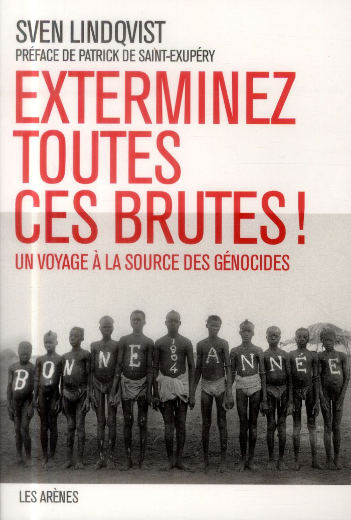 Exterminez toutes ces brutes ! Un voyage à la source des génocides