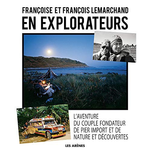 En explorateurs. L'aventure du couple fondateur de Pier Import et de Nature et Découvertes