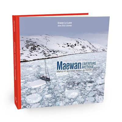 Maewan, l'aventure arctique. Marins et alpinistes autour du monde