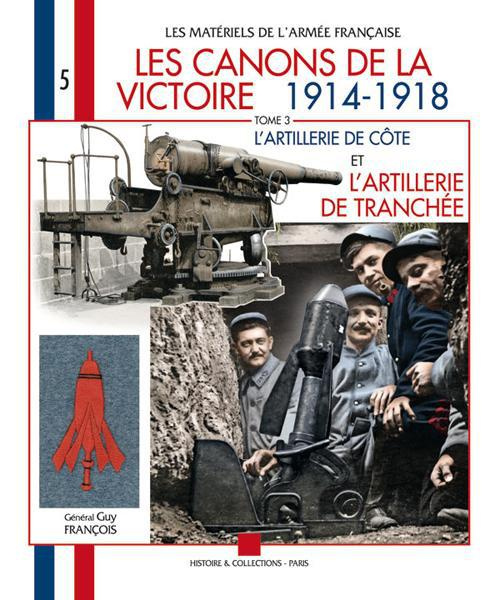 Les canons de la victoire 1914-1918. Tome 3, L'artillerie de côte et l'artillerie de tranchée