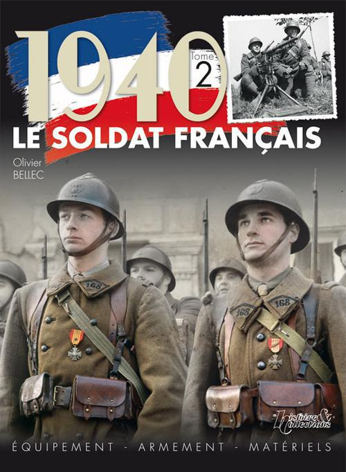 1940, le soldat français. Tome 2, Equipement, armement, matériels