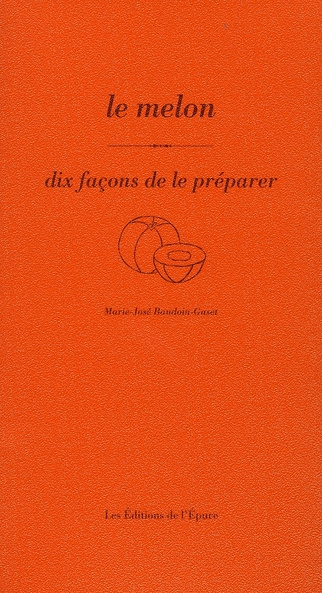 Le melon. Dix façons de le préparer