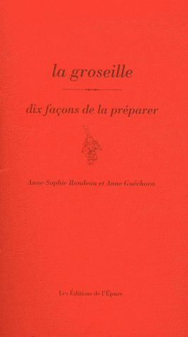 La groseille. Dix façons de la préparer