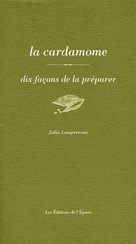 La cardamome. Dix façons de la préparer