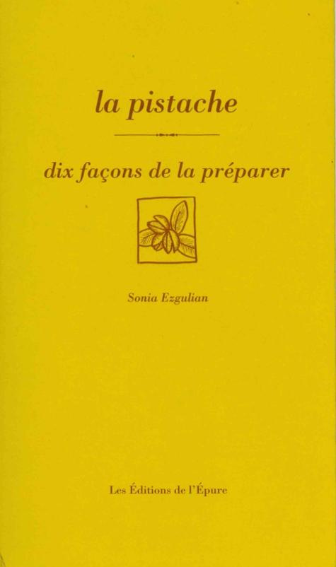 La pistache. Dix façons de la préparer