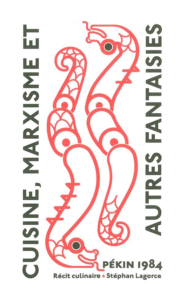 Cuisine, marxisme et autres fantaisies. Pékin 1984, un récit culinaire