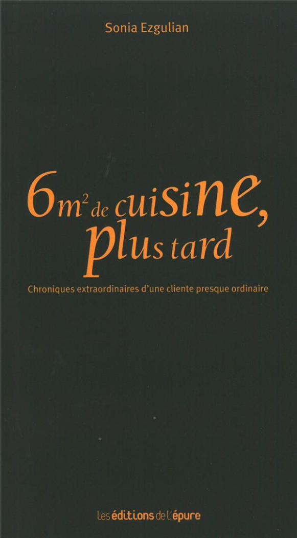 6m2 de cuisine, plus tard. Chroniques extraordinaires d'une cliente presque ordinaire