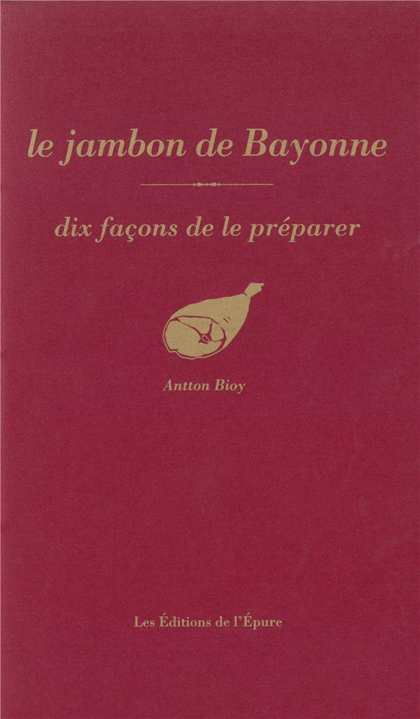 Le jambon de Bayonne. Dix façons de le préparer