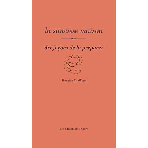 La saucisse maison. Dix façons de la préparer