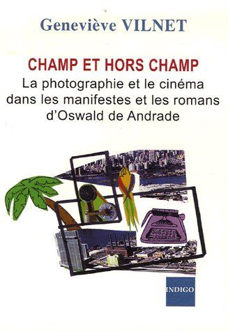 CHAMP ET HORS CHAMP LA PHOTOGRAPHIE ET LE CINEMA DANS LES MANIFESTES ET LES ROMANS D'OSWALD DE ANDRA